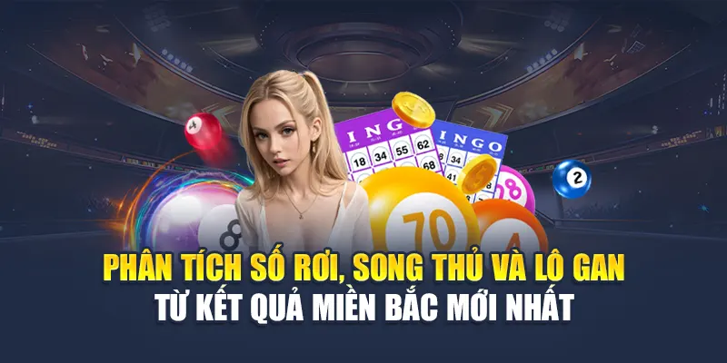 Phân tích số rơi, song thủ và lô gan từ kết quả miền Bắc mới nhất