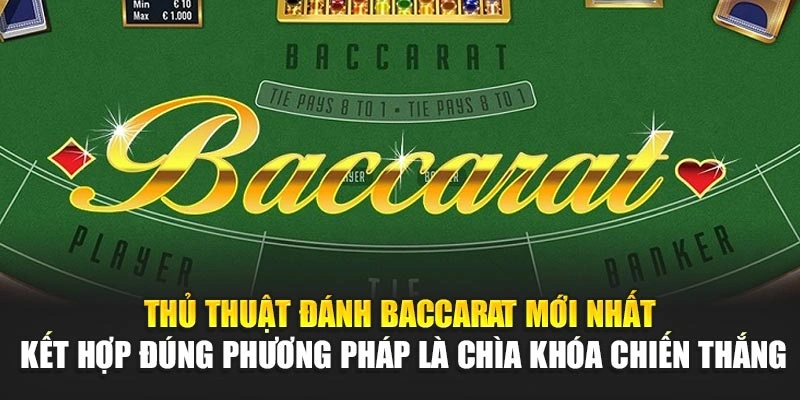 Thủ thuật đánh baccarat mới nhất – Kết hợp đúng phương pháp là chìa khóa chiến thắng